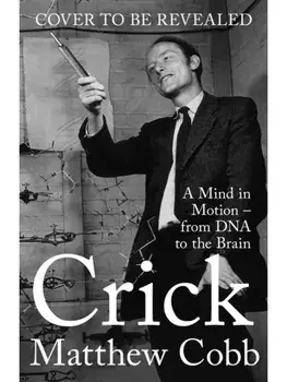 Crick. A Mind in Motion – from DNA to the Brain, Main, Hardback/Professor Matthew Cobb