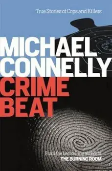 Crime Beat: Stories of Cops and Killers/Michael Connelly
