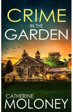 Crime in the Garden: An utterly enthralling British mystery - Catherine Moloney
