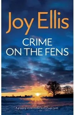CRIME ON THE FENS a gripping crime thriller with a huge twist - Joy Ellis