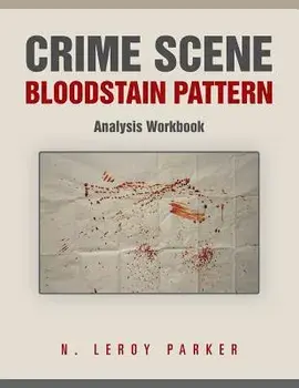 Crime Scene Bloodstain Pattern Analysis Workbook, Paperback/N. Leroy Parker