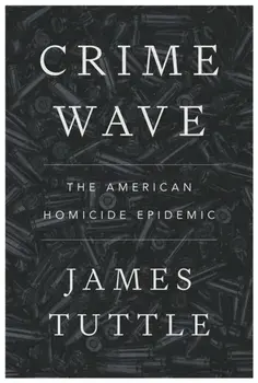 Crime Wave. The American Homicide Epidemic, Paperback/James Tuttle
