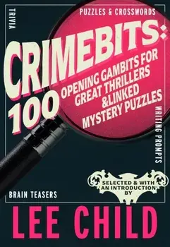 CrimeBits: 100 Opening Gambits for Great Thrillers. Judged and Introduced by Lee Child and Luca Veste, Hardback/Lee Child