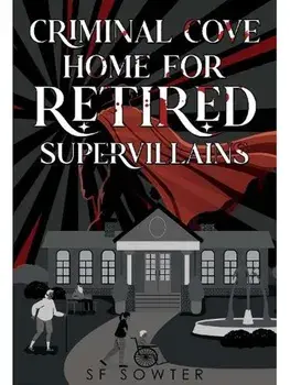 Criminal Cove: Home For Retired Supervillains, Paperback/SF Sowter