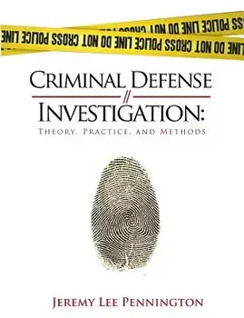 Criminal Defense Investigation: Theory, Practice, and Methods, Paperback/Jeremy Lee Pennington