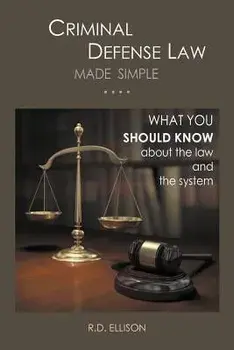 Criminal Defense Law Made Simple ....: What You Should Know about the Law and the System, Paperback/R. D. Ellison