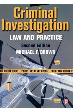 Criminal Investigation: Law and Practice - Michael F. Brown