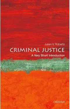 Criminal Justice: A Very Short Introduction - Julian V. Roberts