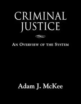 Criminal Justice: An Overview of the System, Paperback/Adam J. McKee