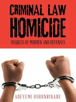 Criminal Law Homicide: Degrees Of Murder And Defenses, Paperback/Adeyemi Oshunrinade