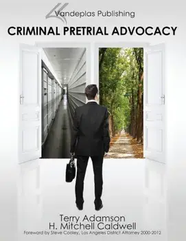 Criminal Pretrial Advocacy - First Edition 2013, Paperback/Terry Adamson