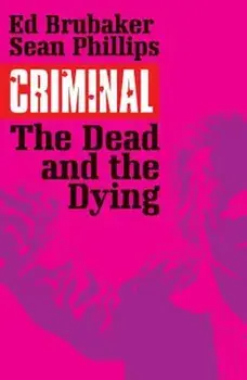 Criminal Volume 3: The Dead and the Dying, Paperback/Ed Brubaker