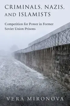 Criminals, Nazis, and Islamists. Competition for Power in Former Soviet Union Prisons, Paperback/***