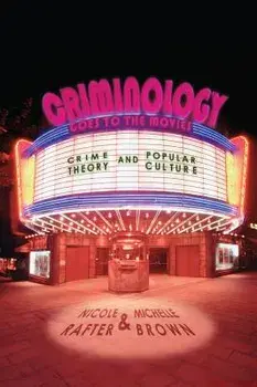 Criminology Goes to the Movies: Crime Theory and Popular Culture, Paperback/Nicole Rafter