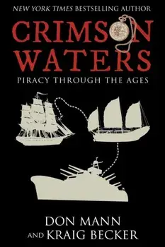 Crimson Waters. True Tales of Adventure. Looting, Kidnapping, Torture, and Piracy on the High Seas, Hardback/Kraig Becker