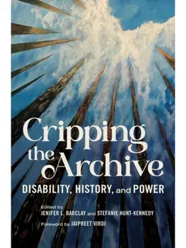 Cripping the Archive. Disability, History, and Power, New ed, Paperback/***