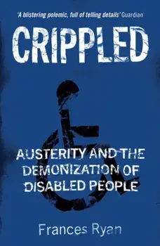 Crippled. Austerity and the Demonization of Disabled People, Paperback/Frances Ryan
