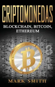 Criptomonedas: Blockchain, Bitcoin, Ethereum (Libro en Espaol/Cryptocurrency Book Spanish Version), Hardcover/Mark Smith
