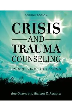 Crisis and Trauma Counseling: Unique Forms of Helping - Eric Owens