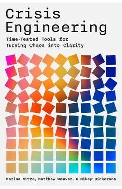 Crisis Engineering: Time-Tested Tools for Turning Chaos Into Clarity - Marina Nitze
