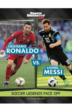 Cristiano Ronaldo vs. Lionel Messi: Soccer Legends Face Off - Karen Bischer