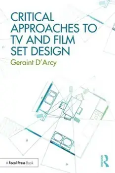 Critical Approaches to TV and Film Set Design, Paperback/Geraint D'Arcy