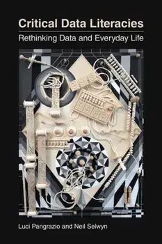 Critical Data Literacies. Rethinking Data and Everyday Life, Paperback/Neil Selwyn