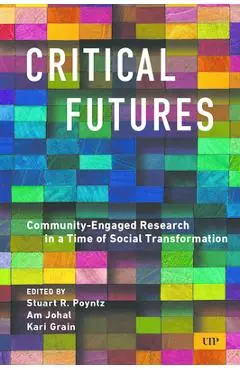 Critical Futures: Community-Engaged Research in a Time of Crisis and Social Transformation - Stuart Poyntz