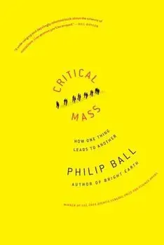 Critical Mass: How One Thing Leads to Another, Paperback/Philip Ball