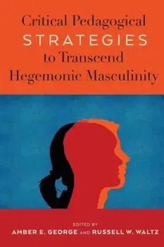 Critical Pedagogical Strategies to Transcend Hegemonic Masculinity. New ed, Paperback/***