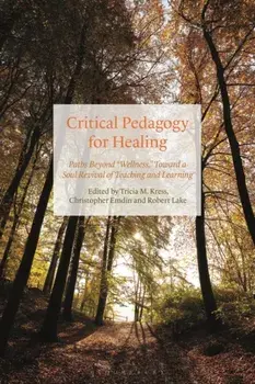 Critical Pedagogy for Healing. Paths Beyond "Wellness," Toward a Soul Revival of Teaching and Learning, Paperback/***