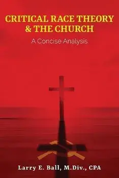 Critical Race Theory & the Church: A Concise Analysis, Paperback/Larry E. Ball