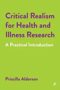 Critical Realism for Health and Illness Research: A Practical Introduction, Paperback/Priscilla Alderson