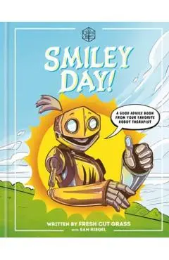 Critical Role: Smiley Day!: A Good Advice Book from Your Favorite Robot Therapist - Sam Riegel