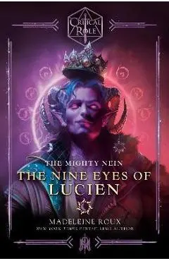 Critical Role: The Mighty Nein--The Nine Eyes of Lucien - Madeleine Roux