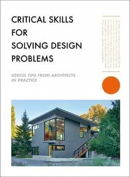Critical Skills for Solving Design Problems. Useful Tips from Architects in Practice, Paperback/The Images Publishing Group