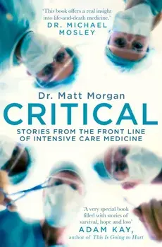 Critical. Stories from the front line of intensive care medicine, Paperback/Dr. Matt Morgan
