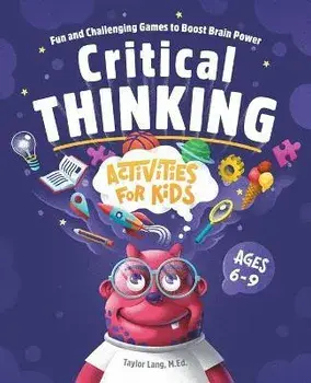 Critical Thinking Activities for Kids: Fun and Challenging Games to Boost Brain Power, Paperback/Taylor Lang