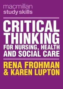Critical Thinking for Nursing, Health and Social Care, Paperback/Rena Frohman