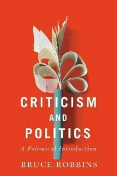 Criticism and Politics: A Polemical Introduction, Paperback/Bruce Robbins