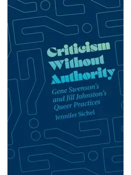 Criticism Without Authority. Gene Swenson's and Jill Johnston’s Queer Practices, Paperback/Jennifer Sichel