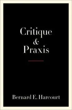 Critique and Praxis, Paperback/Bernard E. Harcourt