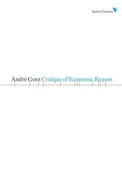 Critique of Economic Reason - Andre Gorz