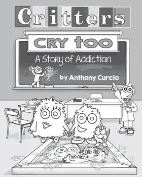 Critters Cry Too: Explaining Addiction to Children (Picture Book), Paperback/Anthony Curcio