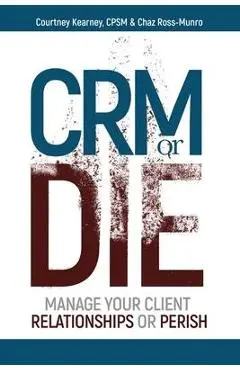 CRM or Die: Courtney Kearney, CPSM Chaz Ross-Munro - Courtney Kearney