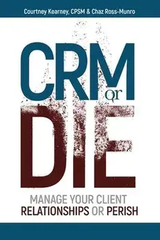 CRM or Die: Courtney Kearney, CPSM Chaz Ross-Munro, Paperback/Courtney Kearney