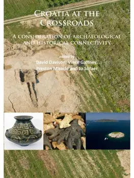 Croatia at the Crossroads: A consideration of archaeological and historical connectivity. Proceedings of conference held at Europe House, Smith Square, London, 24–25 June 2013 to mark the accession of Croatia to the European Union, Paperback/***