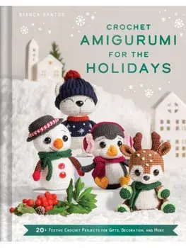 Crochet Amigurumi for the Holidays. 20+ Festive Crochet Projects for Gifts, Decoration, and More, Hardback/Bianca Costa dos Santos Esmanhoto
