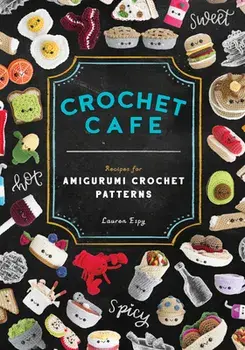 Crochet Cafe: Recipes for Amigurumi Crochet Patterns, Paperback/Lauren Espy