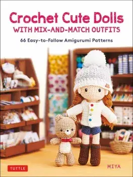 Crochet Cute Dolls with Mix-and-Match Outfits. 66 Easy-to-Follow Amigurumi Patterns, Hardback/Miya
